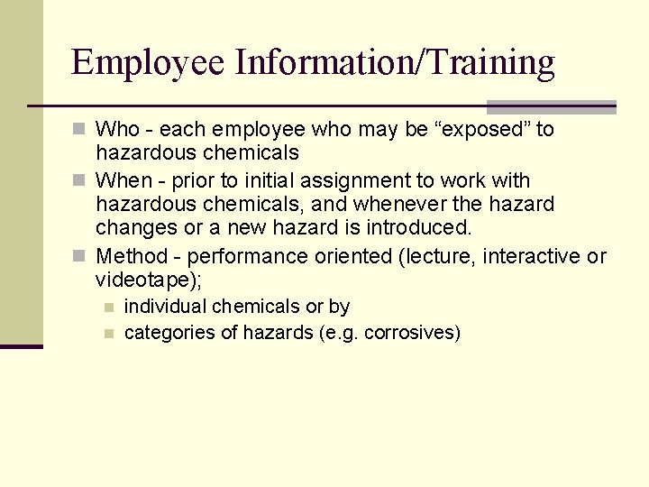 Employee Information/Training n Who - each employee who may be “exposed” to hazardous chemicals
