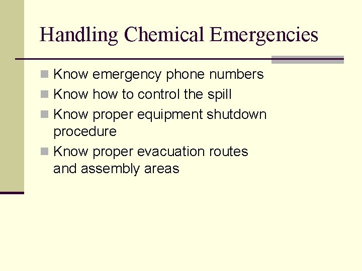 Handling Chemical Emergencies n Know emergency phone numbers n Know how to control the
