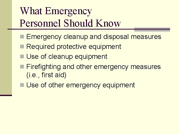 What Emergency Personnel Should Know n Emergency cleanup and disposal measures n Required protective