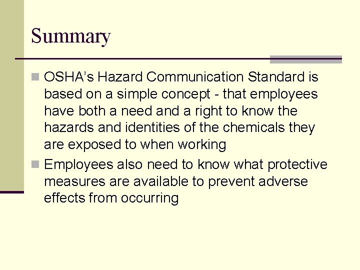 Summary n OSHA’s Hazard Communication Standard is based on a simple concept - that