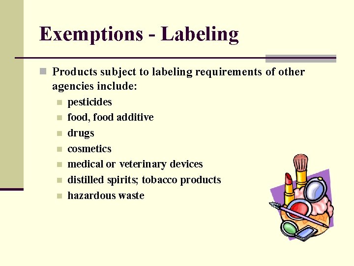 Exemptions - Labeling n Products subject to labeling requirements of other agencies include: n