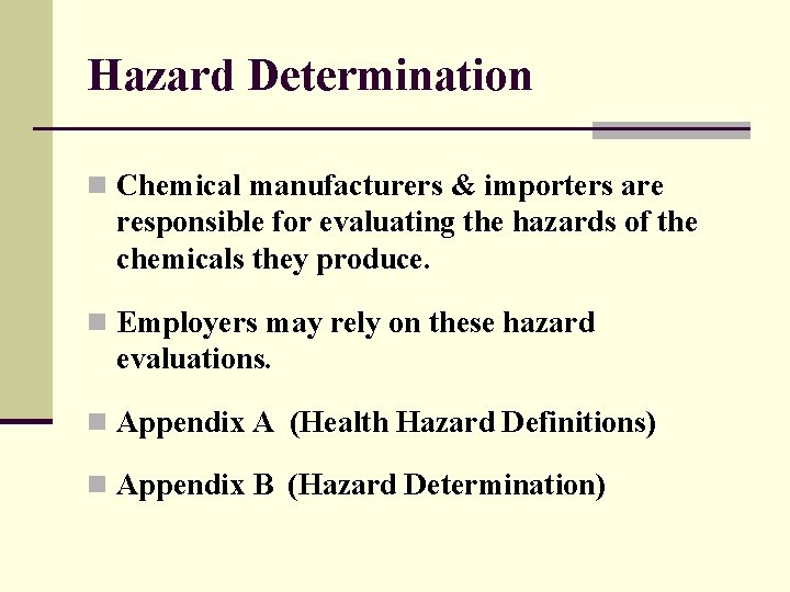 Hazard Determination n Chemical manufacturers & importers are responsible for evaluating the hazards of