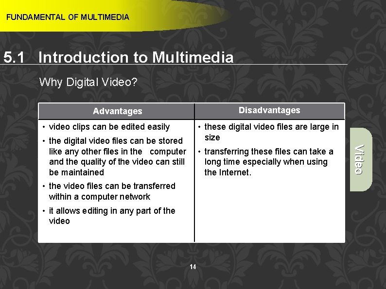 FUNDAMENTAL OF MULTIMEDIA 5. 1 Introduction to Multimedia Why Digital Video? Disadvantages Advantages •
