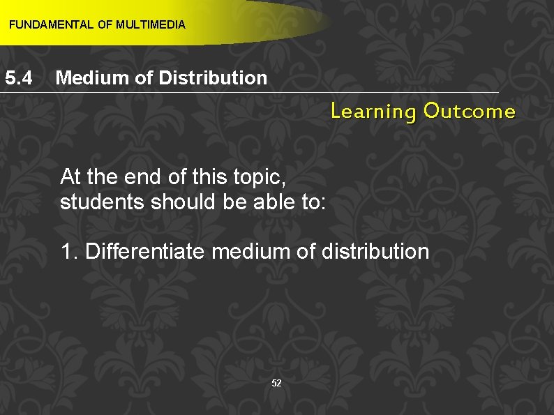 FUNDAMENTAL OF MULTIMEDIA 5. 4 Medium of Distribution Learning Outcome At the end of