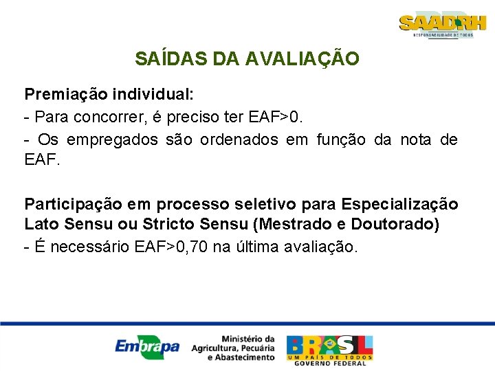 SAÍDAS DA AVALIAÇÃO Premiação individual: - Para concorrer, é preciso ter EAF>0. - Os