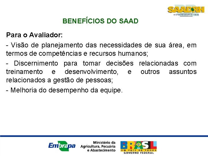 BENEFÍCIOS DO SAAD Para o Avaliador: - Visão de planejamento das necessidades de sua