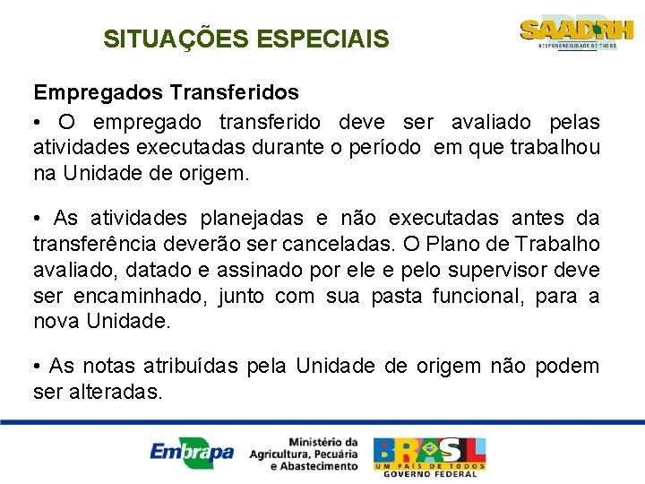 SITUAÇÕES ESPECIAIS Empregados Transferidos • O empregado transferido deve ser avaliado pelas atividades executadas