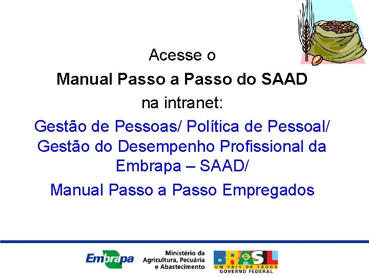 Acesse o Manual Passo a Passo do SAAD na intranet: Gestão de Pessoas/ Política