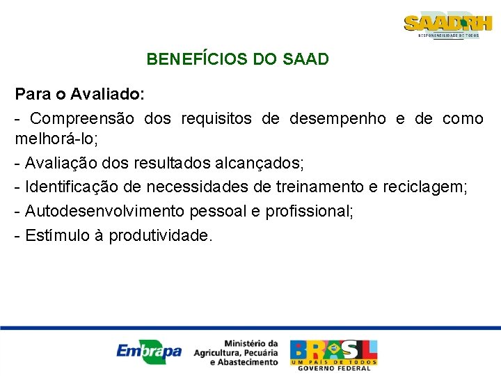 BENEFÍCIOS DO SAAD Para o Avaliado: - Compreensão dos requisitos de desempenho e de