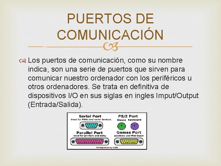 PUERTOS DE COMUNICACIÓN Los puertos de comunicación, como su nombre indica, son una serie
