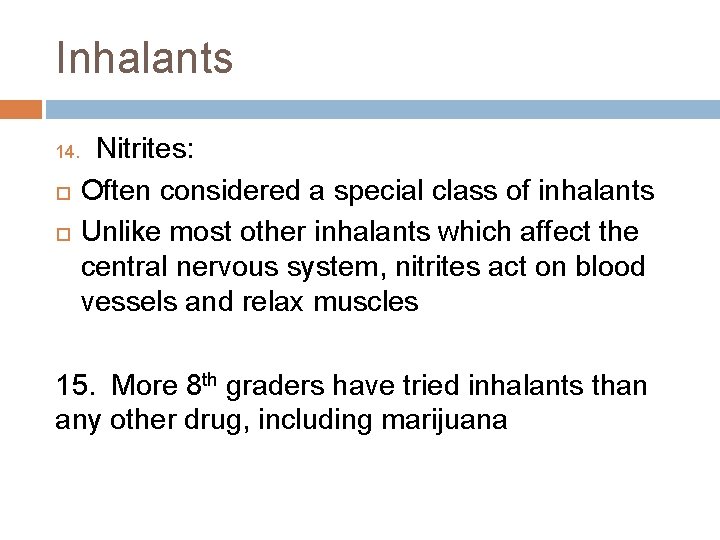 Inhalants 14. Nitrites: Often considered a special class of inhalants Unlike most other inhalants