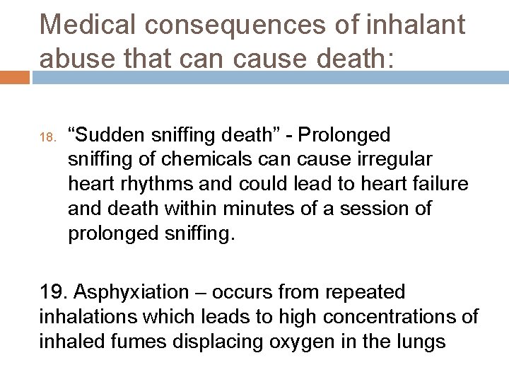 Medical consequences of inhalant abuse that can cause death: 18. “Sudden sniffing death” -