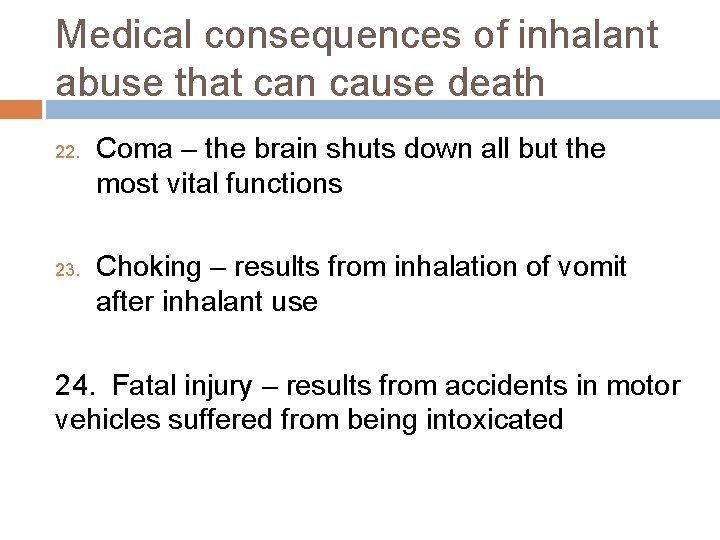 Medical consequences of inhalant abuse that can cause death 22. 23. Coma – the