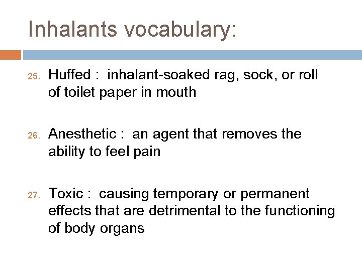 Inhalants vocabulary: 25. 26. 27. Huffed : inhalant-soaked rag, sock, or roll of toilet