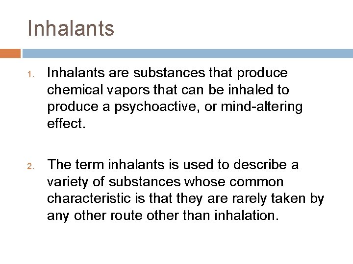 Inhalants 1. 2. Inhalants are substances that produce chemical vapors that can be inhaled