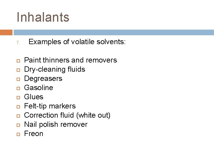Inhalants 7. Examples of volatile solvents: Paint thinners and removers Dry-cleaning fluids Degreasers Gasoline