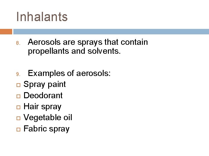 Inhalants 8. 9. Aerosols are sprays that contain propellants and solvents. Examples of aerosols: