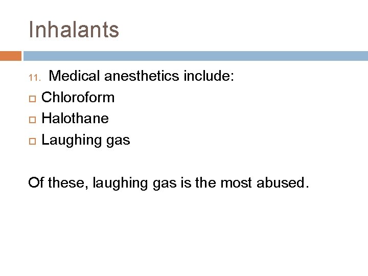 Inhalants 11. Medical anesthetics include: Chloroform Halothane Laughing gas Of these, laughing gas is