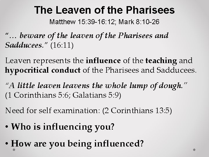 The Leaven of the Pharisees Matthew 15: 39 -16: 12; Mark 8: 10 -26