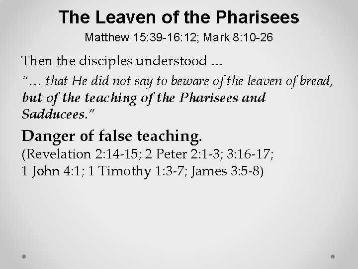 The Leaven of the Pharisees Matthew 15: 39 -16: 12; Mark 8: 10 -26