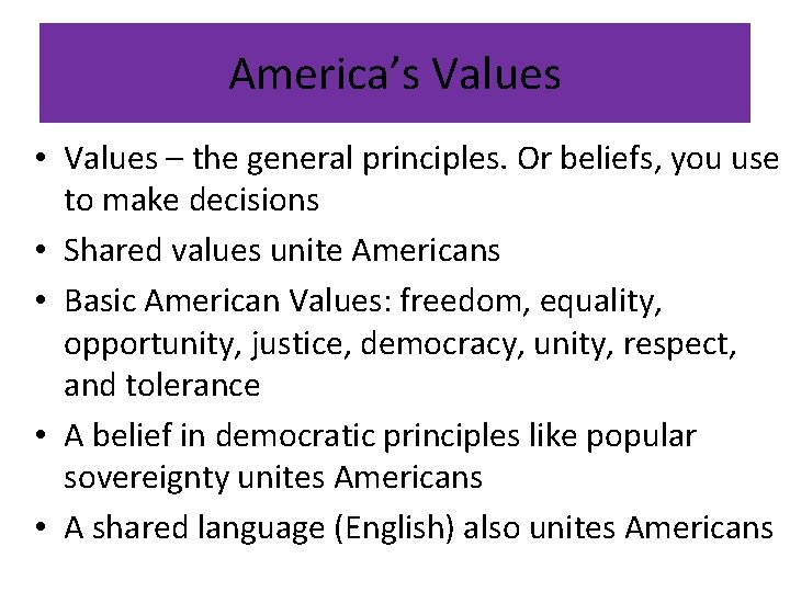 America’s Values • Values – the general principles. Or beliefs, you use to make