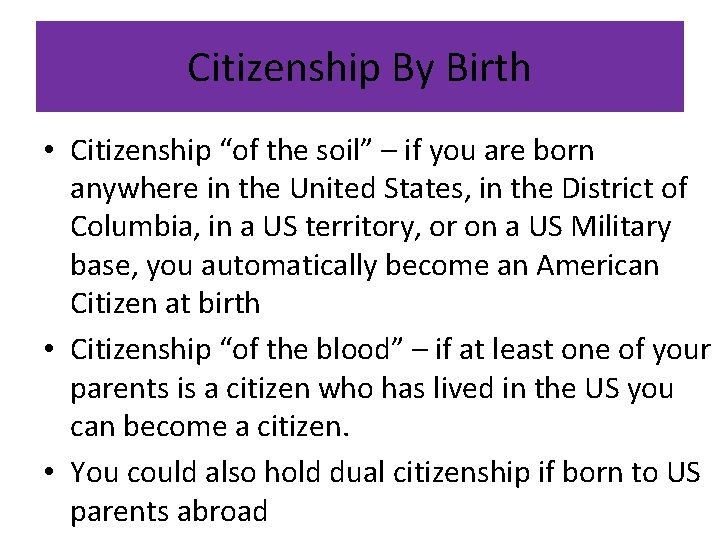 Citizenship By Birth • Citizenship “of the soil” – if you are born anywhere