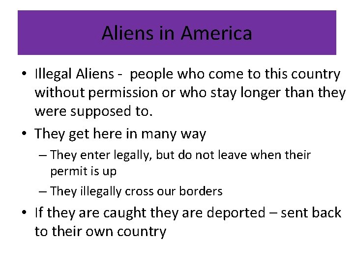 Aliens in America • Illegal Aliens - people who come to this country without
