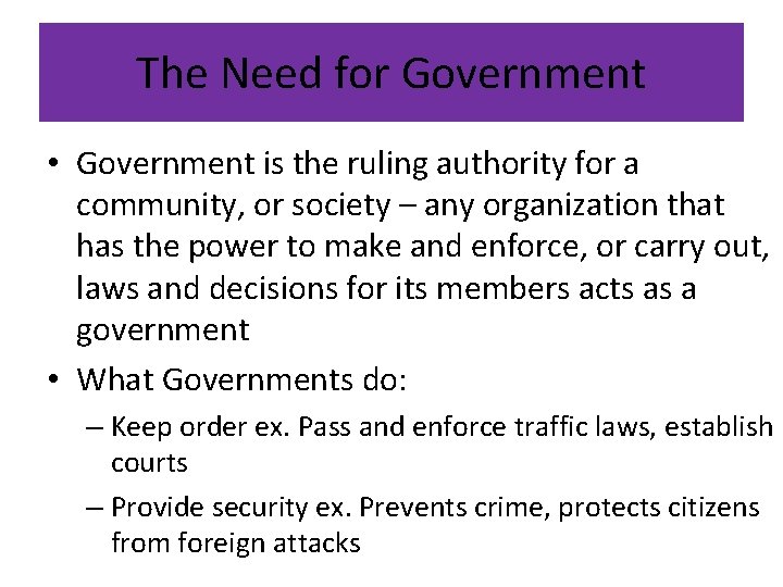 The Need for Government • Government is the ruling authority for a community, or