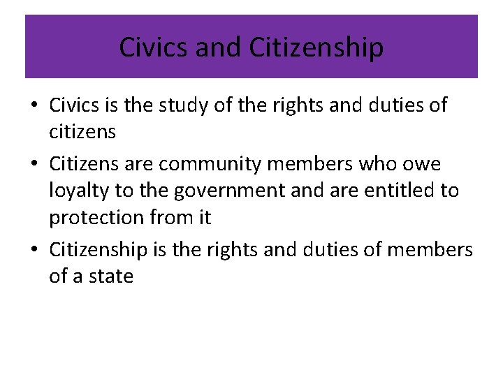 Civics and Citizenship • Civics is the study of the rights and duties of