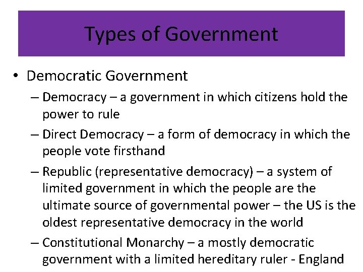 Types of Government • Democratic Government – Democracy – a government in which citizens