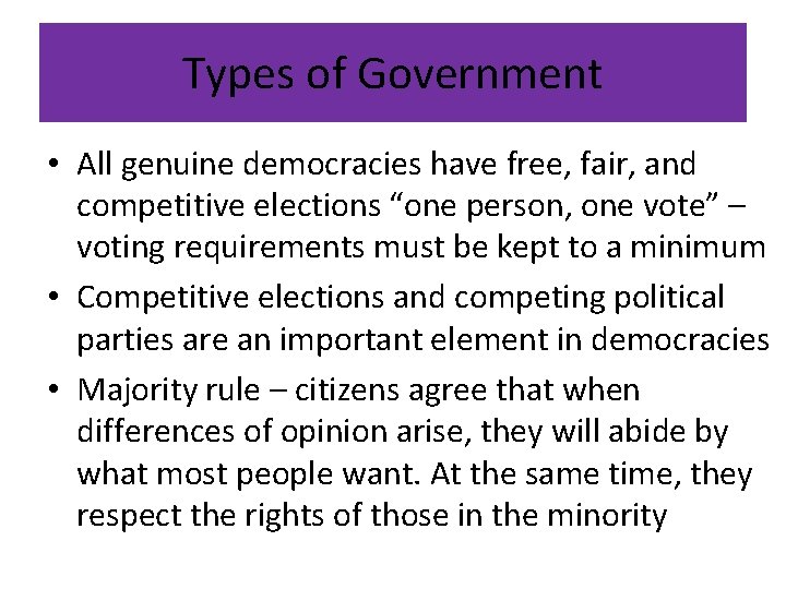 Types of Government • All genuine democracies have free, fair, and competitive elections “one