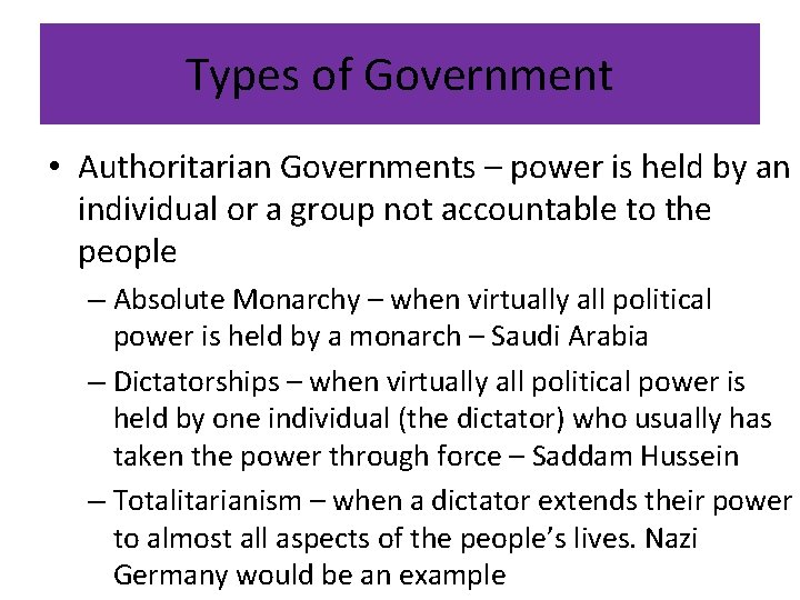 Types of Government • Authoritarian Governments – power is held by an individual or