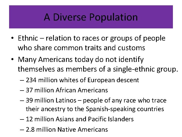 A Diverse Population • Ethnic – relation to races or groups of people who