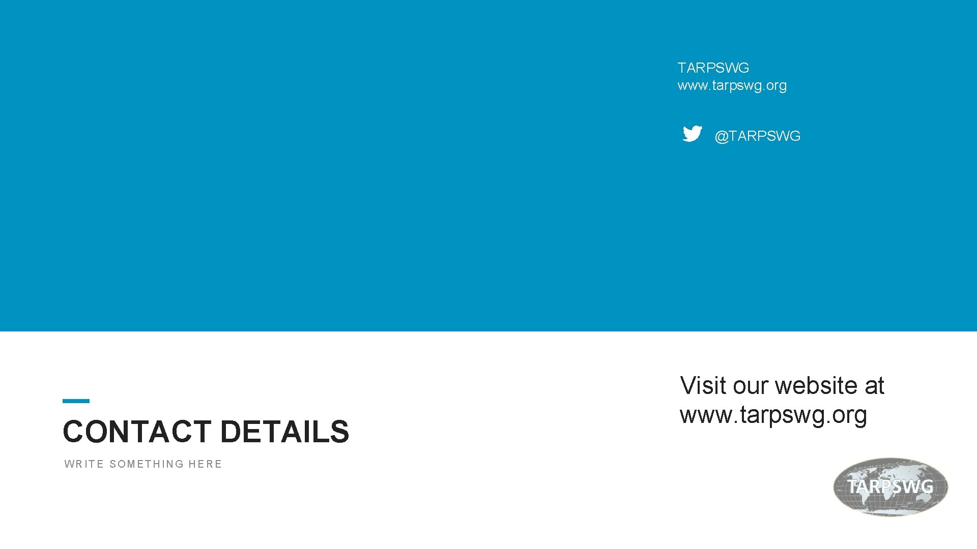 26 TARPSWG www. tarpswg. org @TARPSWG CONTACT DETAILS WRITE SOMETHING HERE Visit our website