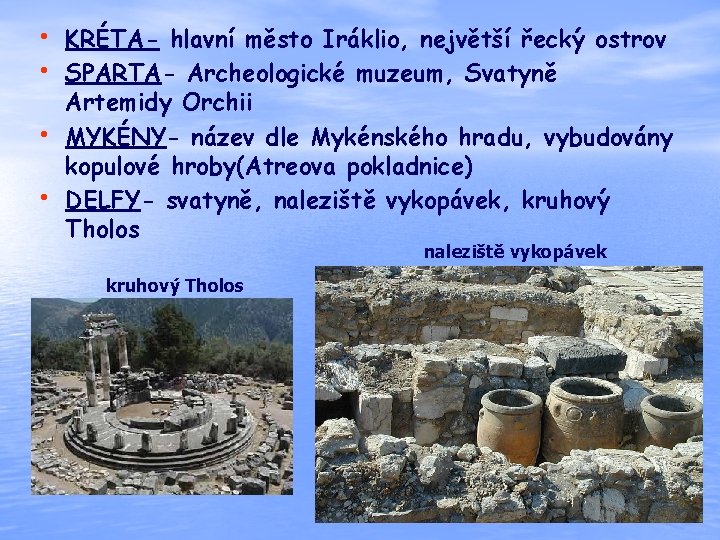  • KRÉTA- hlavní město Iráklio, největší řecký ostrov • SPARTA- Archeologické muzeum, Svatyně