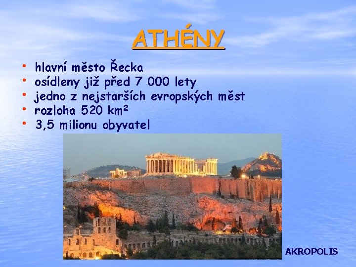 ATHÉNY • • • hlavní město Řecka osídleny již před 7 000 lety jedno