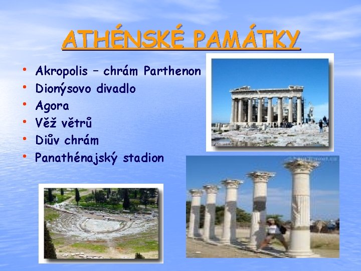 ATHÉNSKÉ PAMÁTKY • • • Akropolis – chrám Parthenon Dionýsovo divadlo Agora Věž větrů