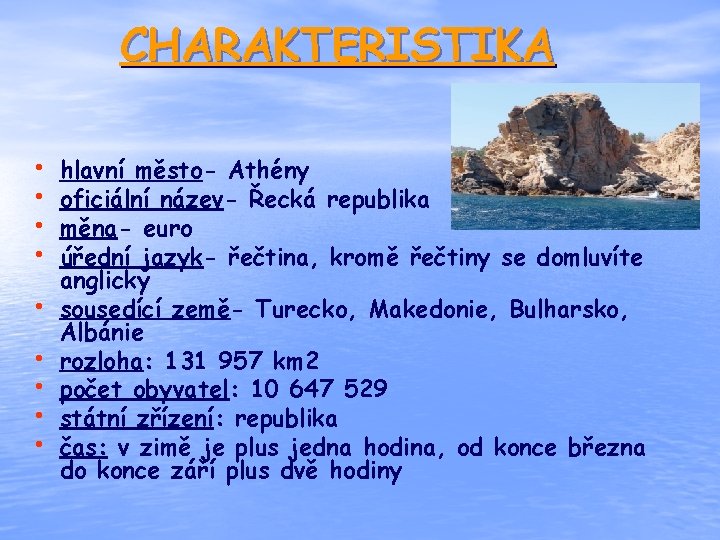 CHARAKTERISTIKA • • • hlavní město- Athény oficiální název- Řecká republika měna- euro úřední