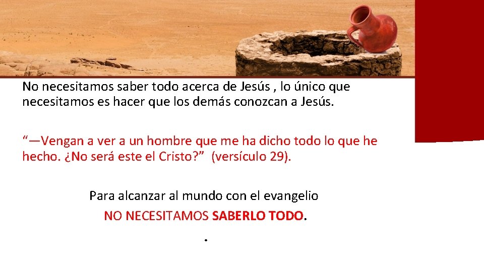 No necesitamos saber todo acerca de Jesús , lo único que necesitamos es hacer