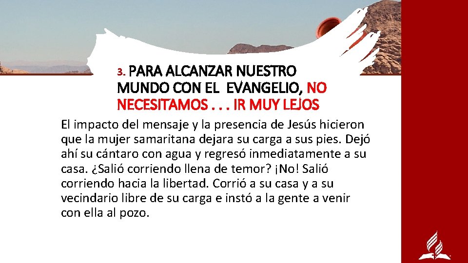 PARA ALCANZAR NUESTRO MUNDO CON EL EVANGELIO, NO NECESITAMOS. . . IR MUY LEJOS