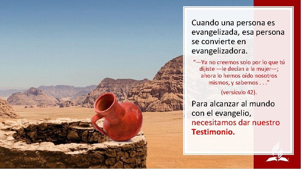 Cuando una persona es evangelizada, esa persona se convierte en evangelizadora. “—Ya no creemos