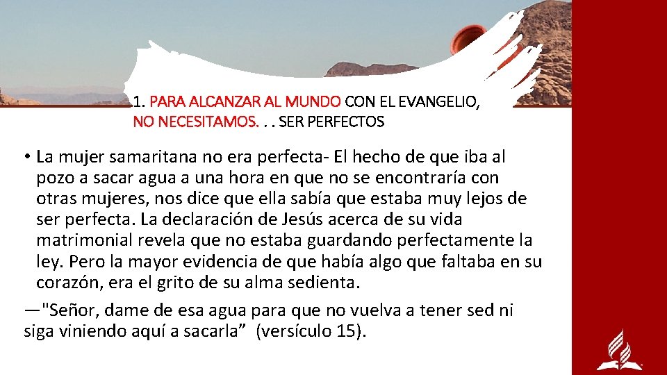 1. PARA ALCANZAR AL MUNDO CON EL EVANGELIO, NO NECESITAMOS. . . SER PERFECTOS
