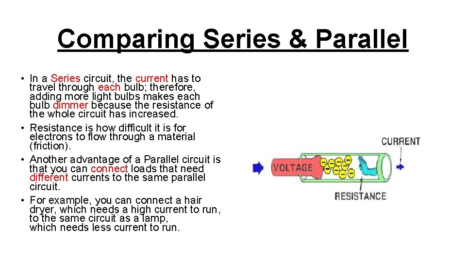 Comparing Series & Parallel • In a Series circuit, the current has to travel