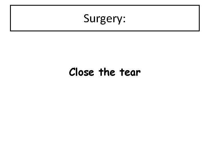 Surgery: Close the tear 