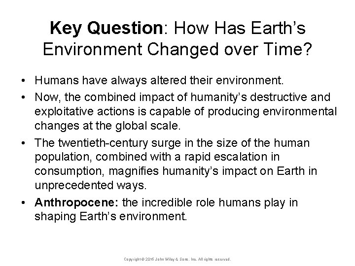 Key Question: How Has Earth’s Environment Changed over Time? • Humans have always altered