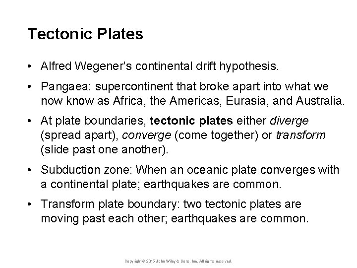 Tectonic Plates • Alfred Wegener’s continental drift hypothesis. • Pangaea: supercontinent that broke apart