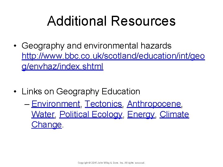 Additional Resources • Geography and environmental hazards http: //www. bbc. co. uk/scotland/education/int/geo g/envhaz/index. shtml