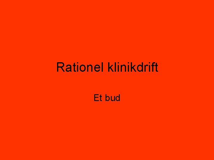 Rationel klinikdrift Et bud 