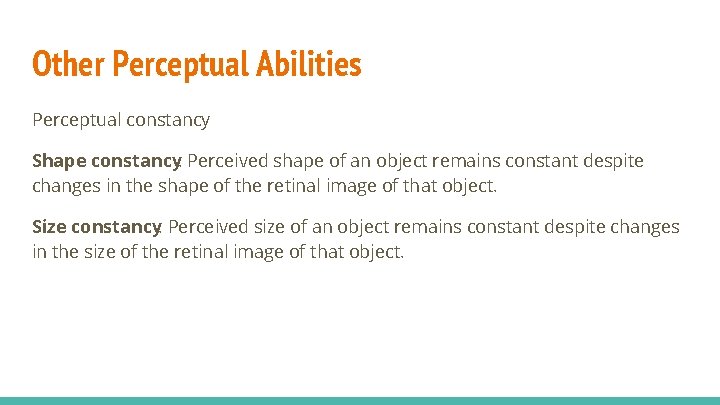 Other Perceptual Abilities Perceptual constancy Shape constancy: Perceived shape of an object remains constant