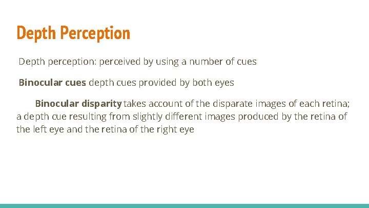 Depth Perception Depth perception: perceived by using a number of cues Binocular cues: depth
